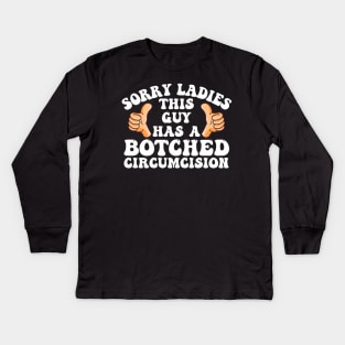 Sorry Ladies This Guy Has A Botched Circumcision Funny Meme Kids Long Sleeve T-Shirt